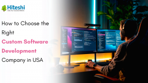 How to Choose the Right Custom Software Development Company in USA