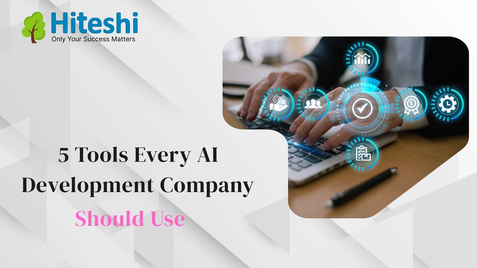 5 Tools Every AI Development Company Should Use